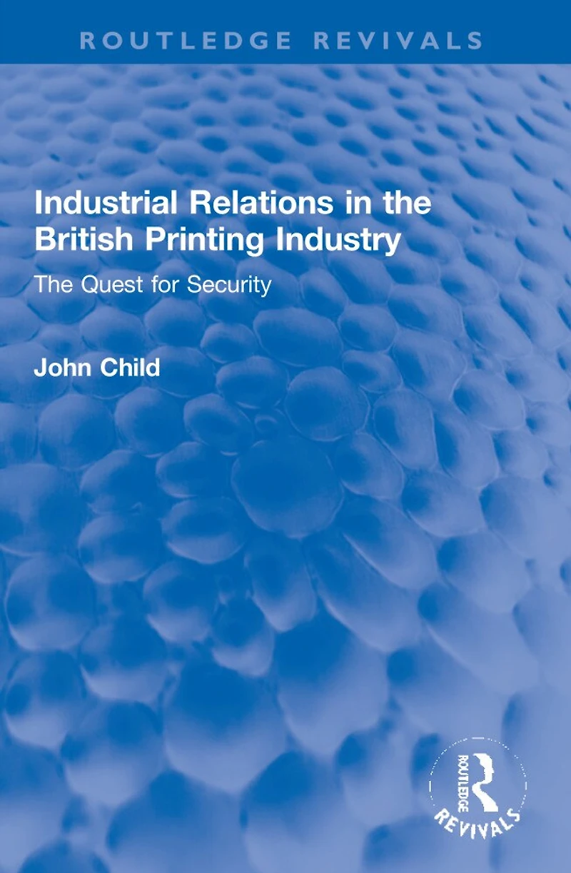 Industrial Relations The British Printing Industry: Quest for Security