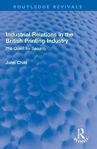 Industrial Relations The British Printing Industry: Quest for Security
