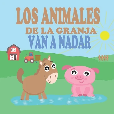 Los Animales de la Granja Van a Nadar: Libros de Animales para Niños Pequeños - Libros Infantiles Ilustrados y Divertidos sobre Animales
