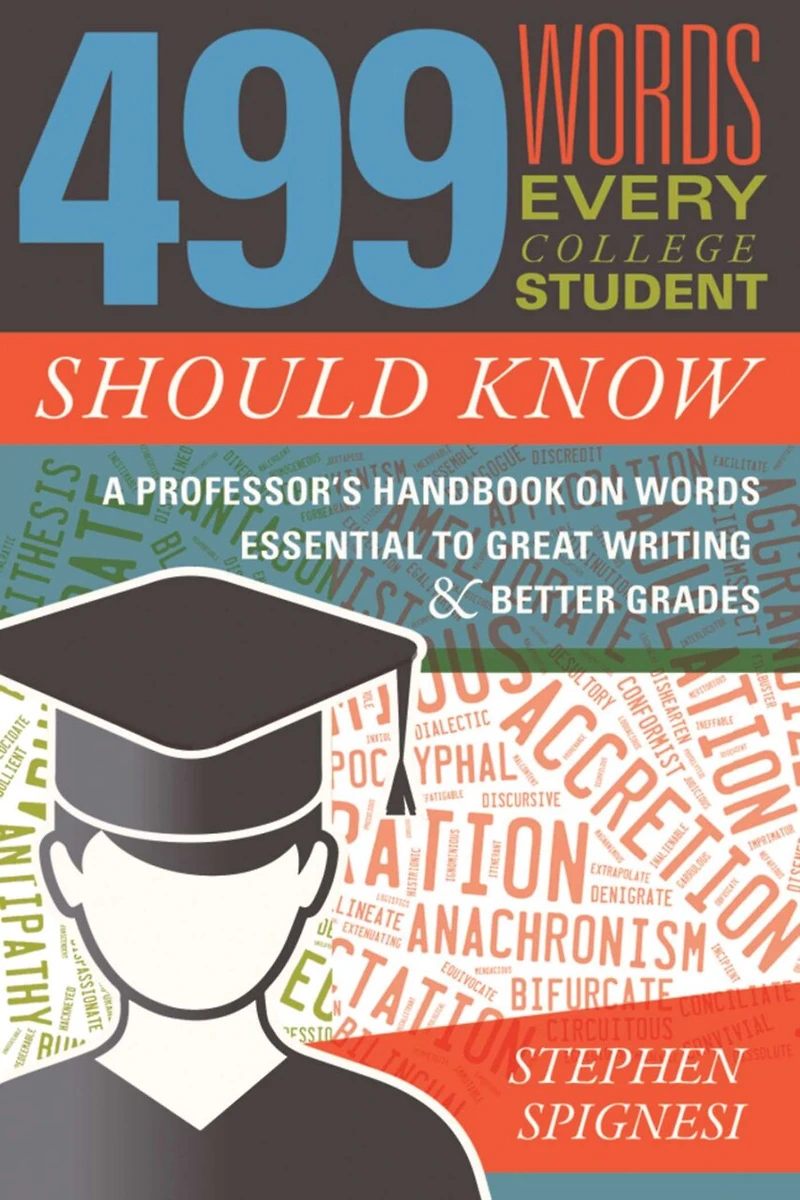499 Words Every College Student Should Know: A Professor's Handbook on Essential to Great Writing and Better Grades