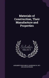 Materials of Construction, Their Manufacture and Properties (Classic Reprint)