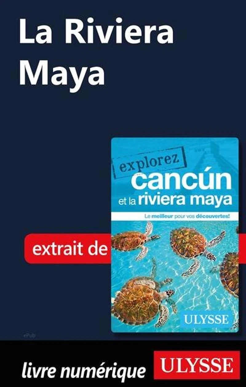 Explorez Cancun et la Riviera Maya