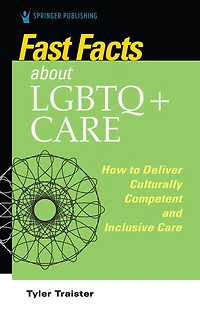 Fast Facts about LGBTQ+ Care for Nurses: How to Deliver Culturally Competent and Inclusive