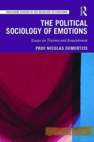 The Political Sociology of Emotions: Essays on Trauma and Ressentiment