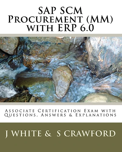 Sap Scm Procurement (mm) With Erp 6.0: Associate Certification Exam With Questions, Answers & Explanations