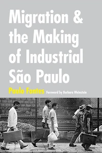 Migration and the Making of Industrial S�o Paulo