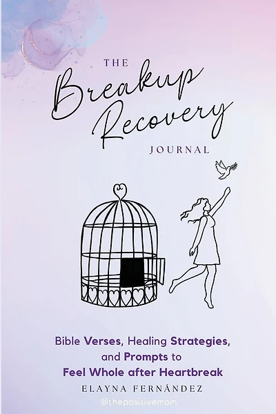 The Breakup Recovery Journal: Bible Verses, Healing Strategies, and Prompts to Feel Whole after Heartbreak