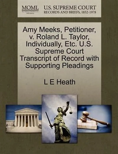 Amy Meeks, Petitioner, V. Roland L. Taylor, Individually, Etc. U.s. Supreme Court Transcript Of Record With Supporting Pleadings