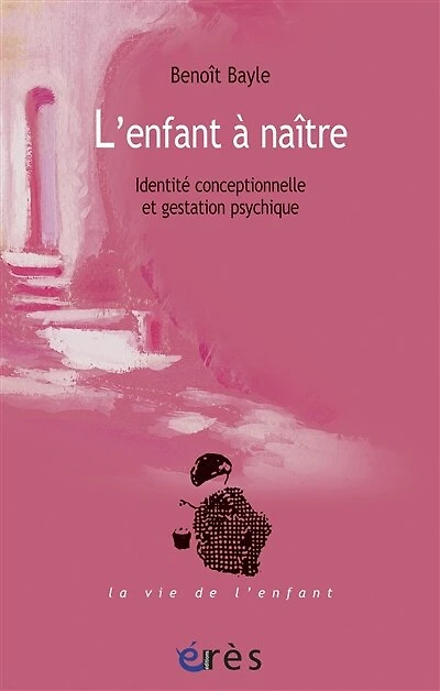 L'enfant à naître : identité conceptionnelle et gestation psychique: psychique