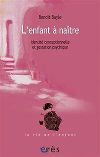 L'enfant à naître : identité conceptionnelle et gestation psychique: psychique