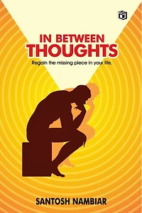 In Between Thoughts: Regain the missing piece in your life