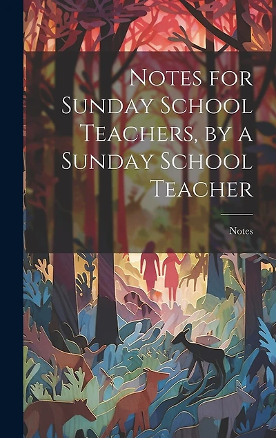 Notes for Sunday School Teachers, by a Sunday School Teacher
