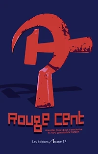 Rouge cent : nouvelles noires pour le centenaire du Parti communiste français: nouvelles noires pour le centenaire du Parti communiste français