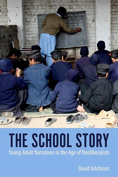 The School Story: Young Adult Narratives Age Of Neoliberalism