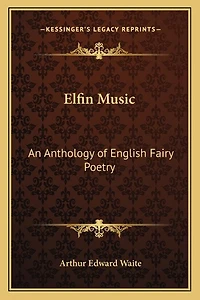 Elfin Music: An Anthology of English Fairy Poetry