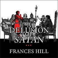 A Delusion of Satan Lib/E: the Full Story Salem Witch Trials