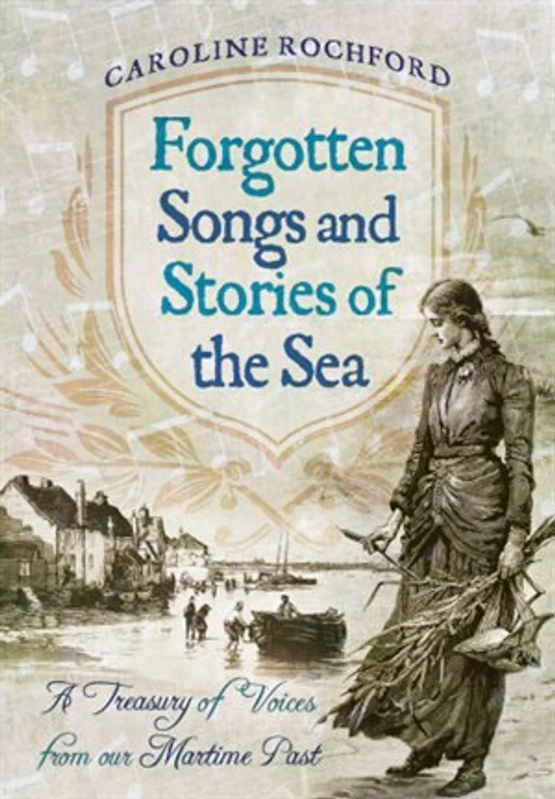 Forgotten Songs and Stories of the Sea: A Treasury Voices from our Maritime Past