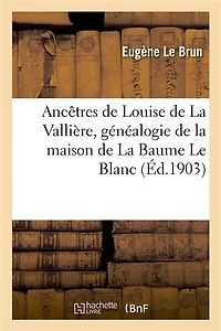 Ancêtres de Louise de la Vallière, Généalogie de la Maison de la Baume Le Blanc