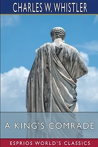 A King's Comrade (Esprios Classics): A Story of Old Hereford