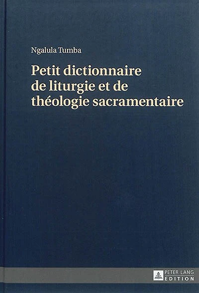 Petit dictionnaire de liturgie et théologie sacramentaire