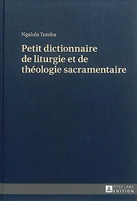 Petit dictionnaire de liturgie et théologie sacramentaire