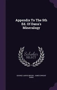 Appendix to the 5th Ed. of Dana's Mineralogy