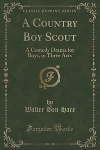 A Country Boy Scout: Comedy Drama for Boys, Three Acts (Classic Reprint)