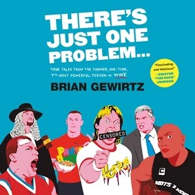 There's Just One Problem...: True Tales from the Former, One-Time, 7th Most Powerful Person in WWE