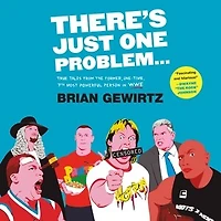 There's Just One Problem...: True Tales from the Former, One-Time, 7th Most Powerful Person in WWE