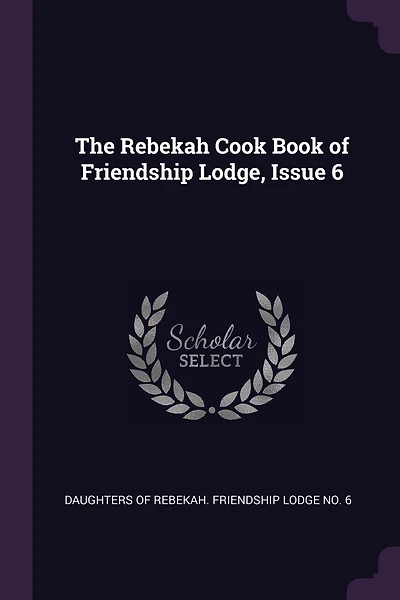 The Rebekah Cook Book of Friendship Lodge, Issue 6
