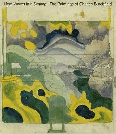 Heat Waves in a Swamp: The Paintings of Charles Burchfield