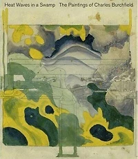 Heat Waves in a Swamp: The Paintings of Charles Burchfield