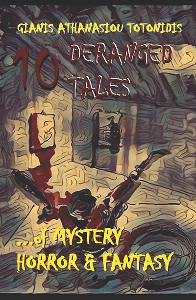10 "DERANGED" TALES... of MYSTERY HORROR & FANTASY