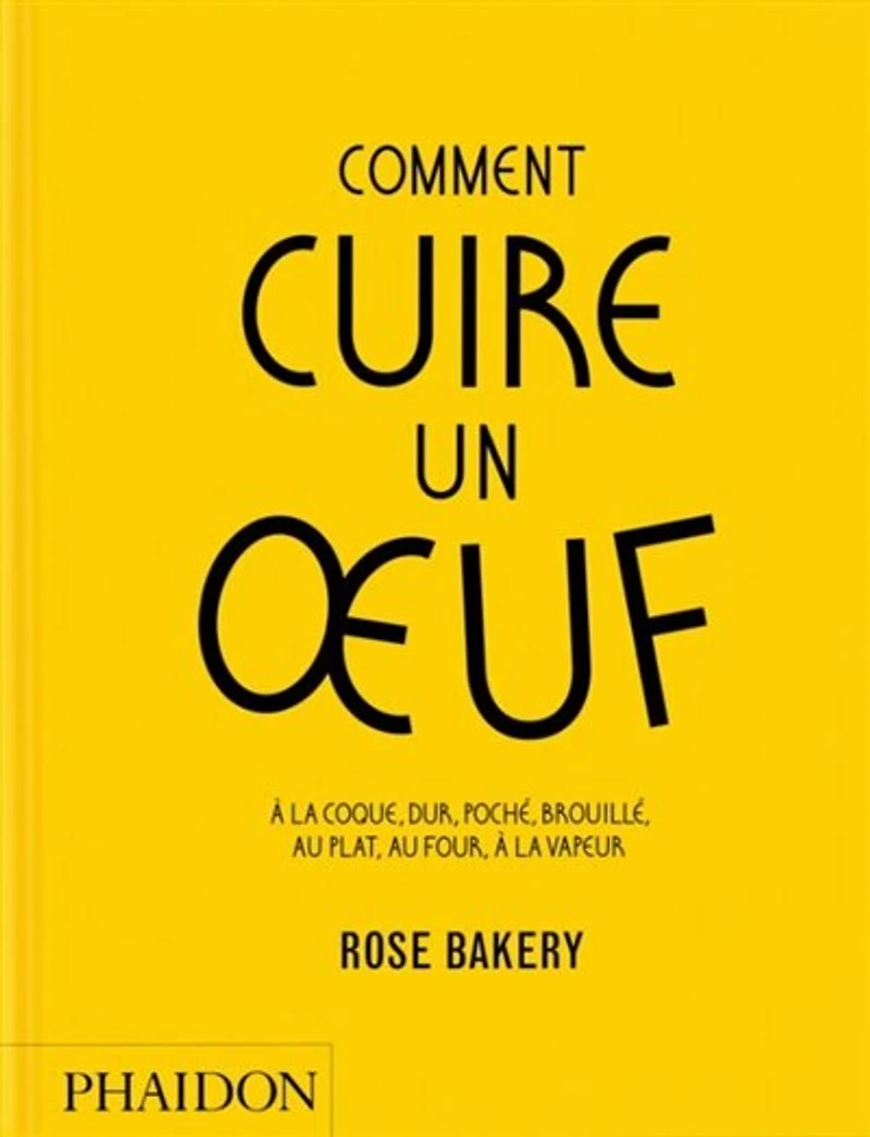 COMMENT CUIRE UN OEUF: à la coque, dur, poché, brouillé, au plat, au four, à la vapeur