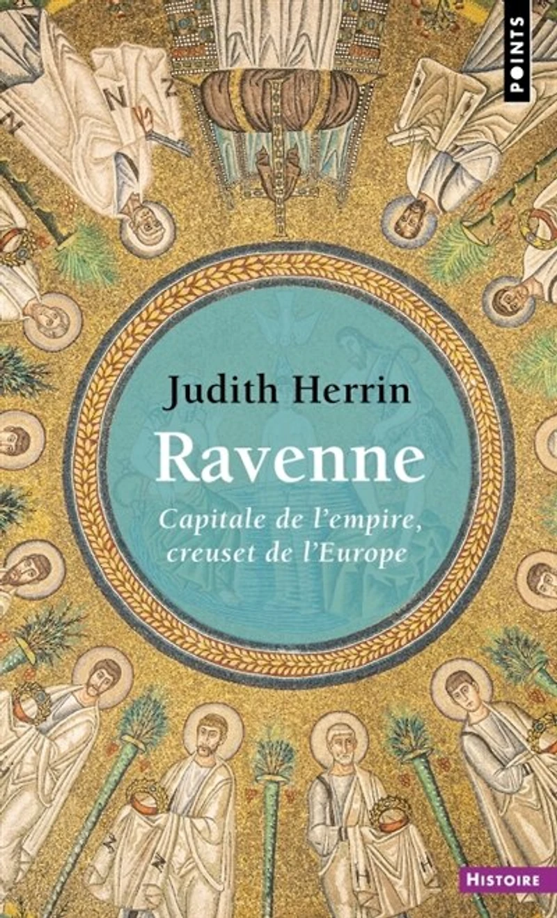 Ravenne: capitale de l'Empire, creuset de l'Europe