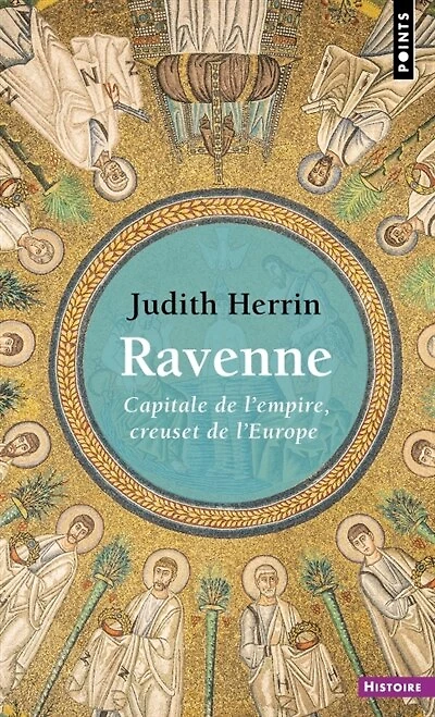 Ravenne: capitale de l'Empire, creuset de l'Europe