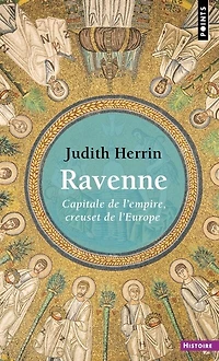 Ravenne: capitale de l'Empire, creuset de l'Europe
