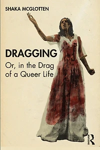 Dragging: Or, The Drag Of A Queer Life