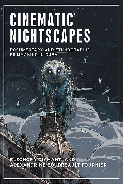 Cinematic nightscapes: Documentary and ethnographic filmmaking in Cuba
