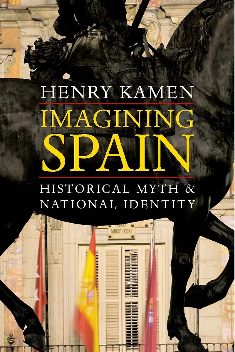 Imagining Spain: Historical Myth And National Identity