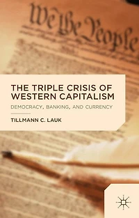 The Triple Crisis of Western Capitalism: Democracy, Banking, and Currency