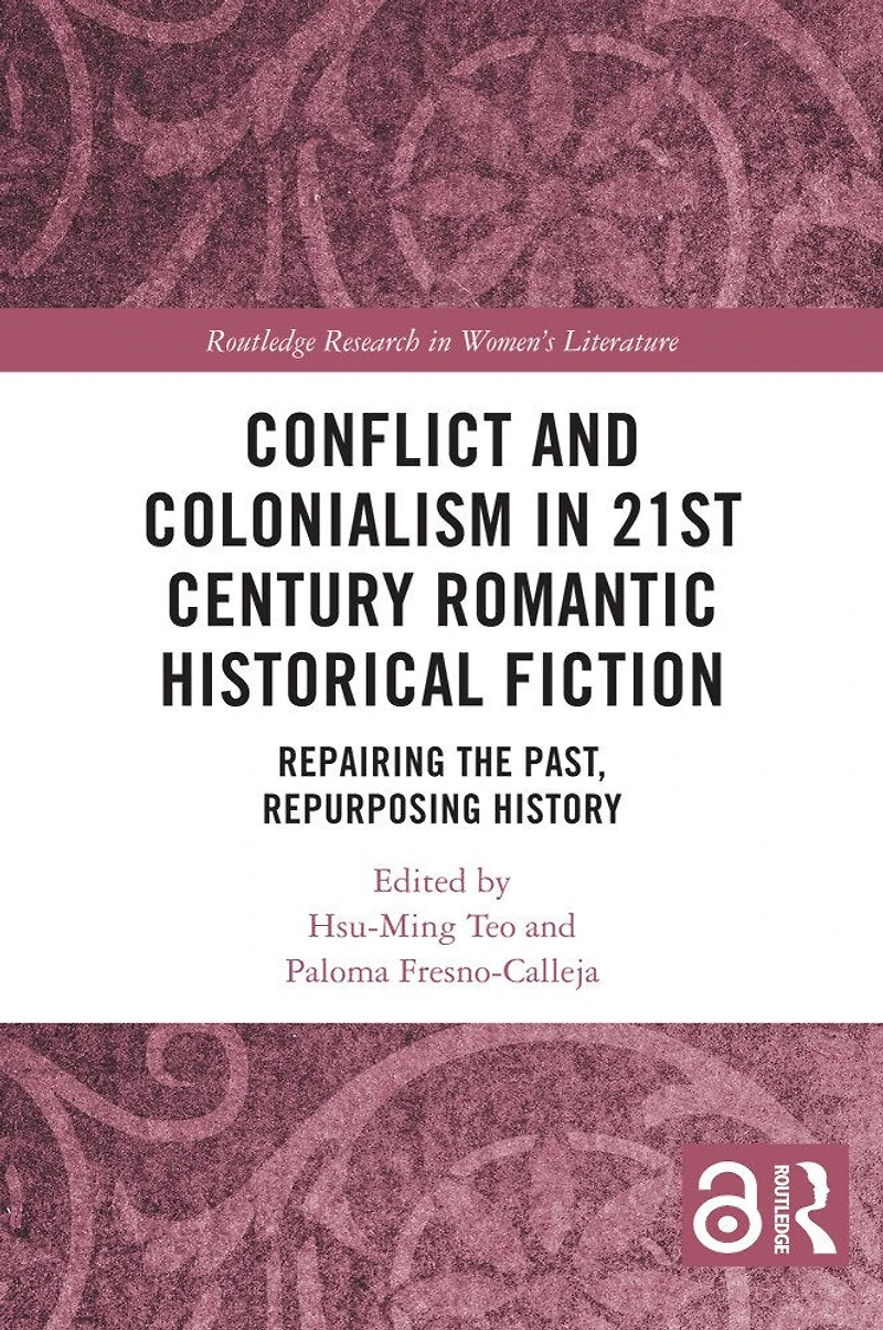 Conflict and Colonialism in 21st Century Romantic Historical Fiction: Repairing the Past, Repurposing History