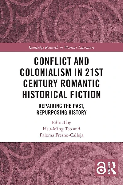 Conflict and Colonialism in 21st Century Romantic Historical Fiction: Repairing the Past, Repurposing History
