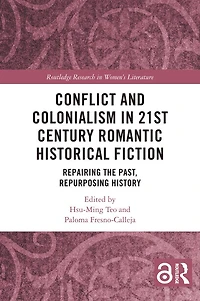 Conflict and Colonialism in 21st Century Romantic Historical Fiction: Repairing the Past, Repurposing History