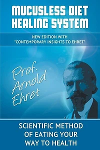 Mucusless Diet Healing System: Scientific Method Of Eating Your Way To Health