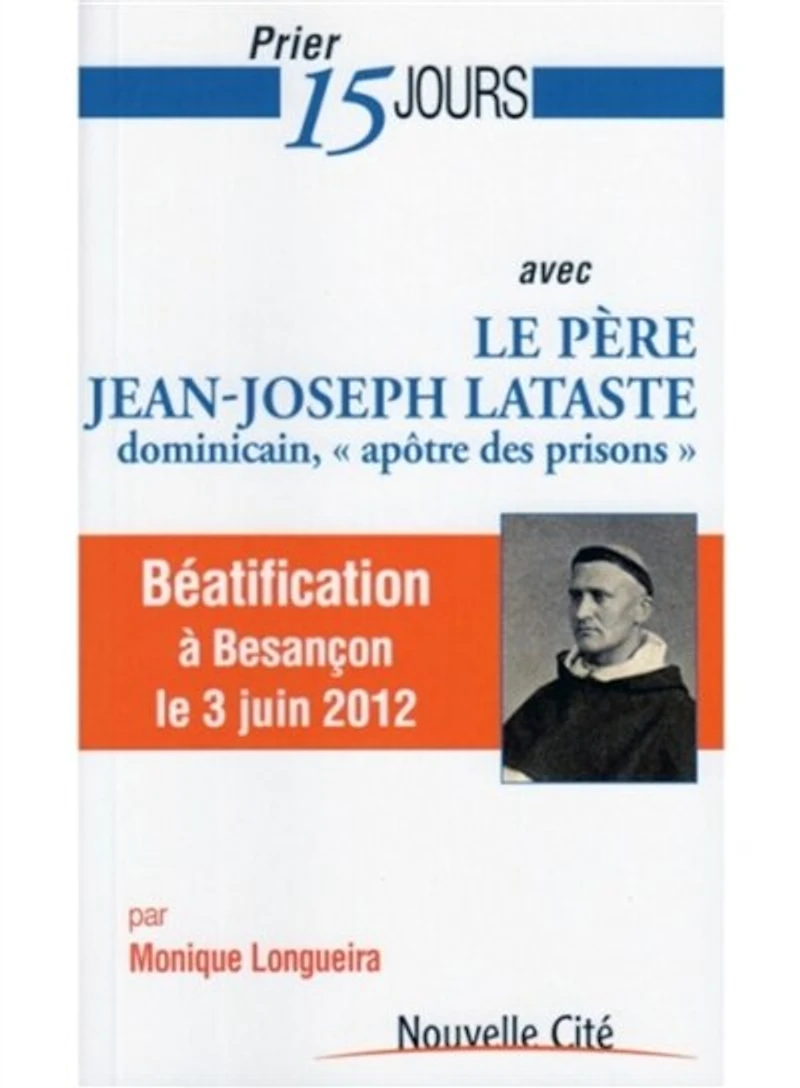 Prier 15 jours avec le père Jean-Joseph Lataste, dominicain, apôtre des prisons