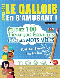 Apprendre Le Gallois En s'Amusant - Pour Les Enfants: Tous Les Âges - Étudiez 100 Thématiques Essentielles Grâce Aux Mots Mêlés - Vol.1