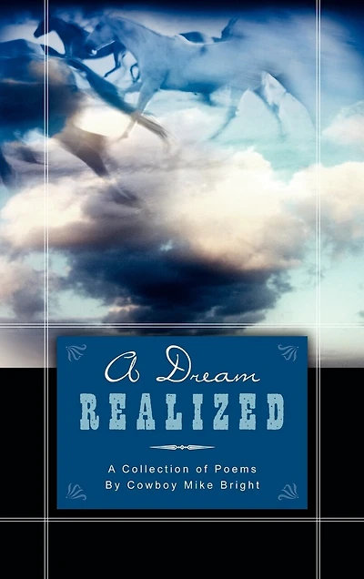 A Dream Realized: Collection of Poems By Cowboy Mike Bright