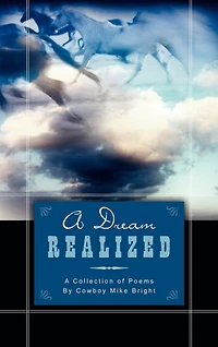 A Dream Realized: Collection of Poems By Cowboy Mike Bright