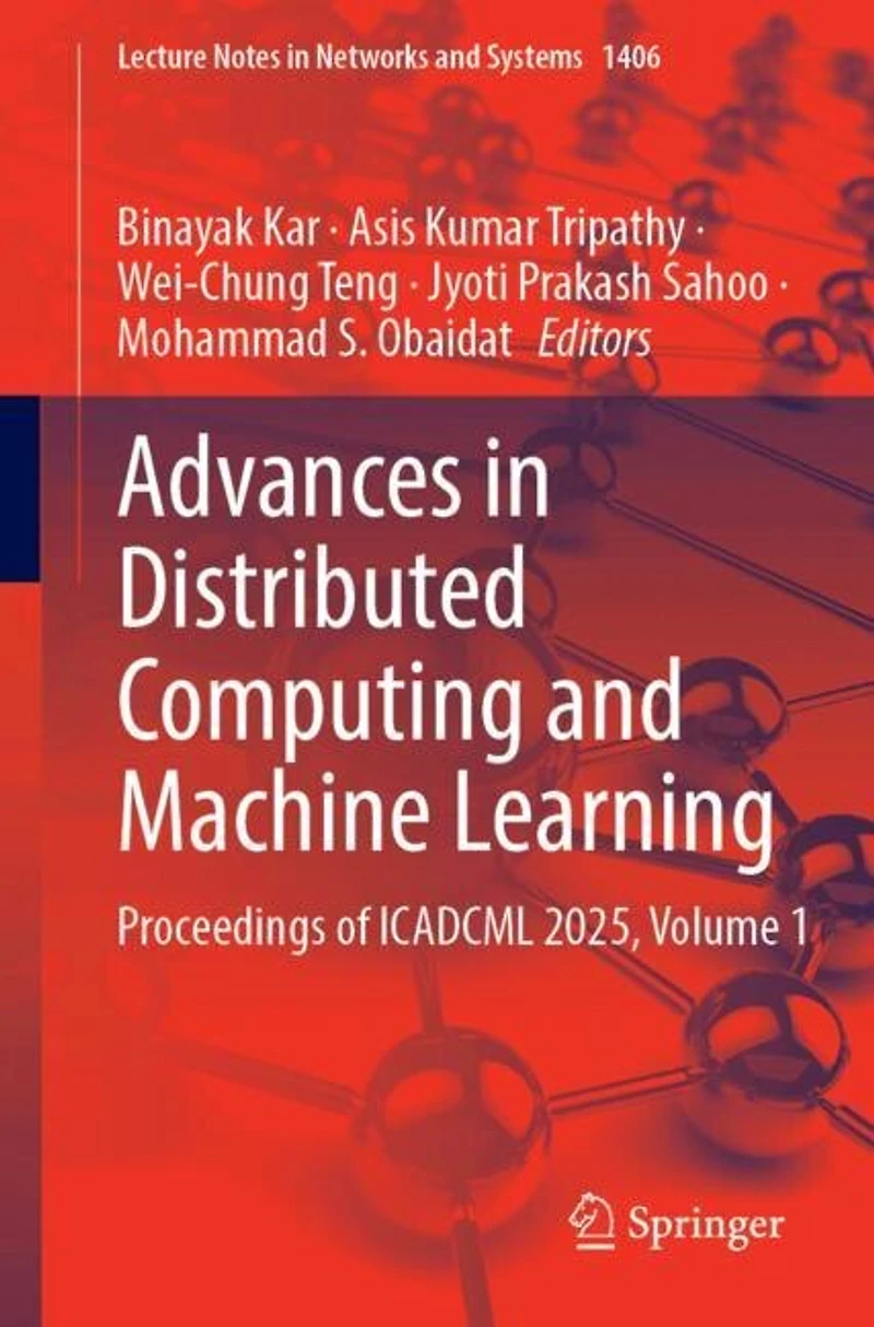 Advances Distributed Computing and Machine Learning: Proceedings of ICADCML 2025, Volume 1